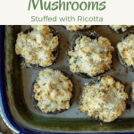 Image of Baked Mushrooms stuffed with ricotta in baking dish with text above.