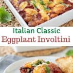 Text and image. Text reads "italian classic eggplant involtini". Bottom image is two eggplant involtini on a white plate with fork. Top image is eggplant involtini in white baking dish.