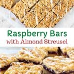 two images with text in between. Text reads Raspberry Bars with Almond Struesel. Top image is raspberry bars viewed from above. bottom image is close up of raspberry bars.