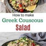 two image with text in between. text reads "how to make greek couscous salad. top image is bowl of couscous salad with fork and spoon on the side and grey towel viewed from above. bottom image is bowl of couscous salad with fork and spoon in the front and grey towel in the background.