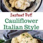 two images with text in between. text reads "instant pot cauliflower italian style". top image is Finished cauliflower recipe in a blue bowl on a table, viewed from above. bottom images is Finished Instant Pot Cauliflower in blue bowl on table viewed from the side.
